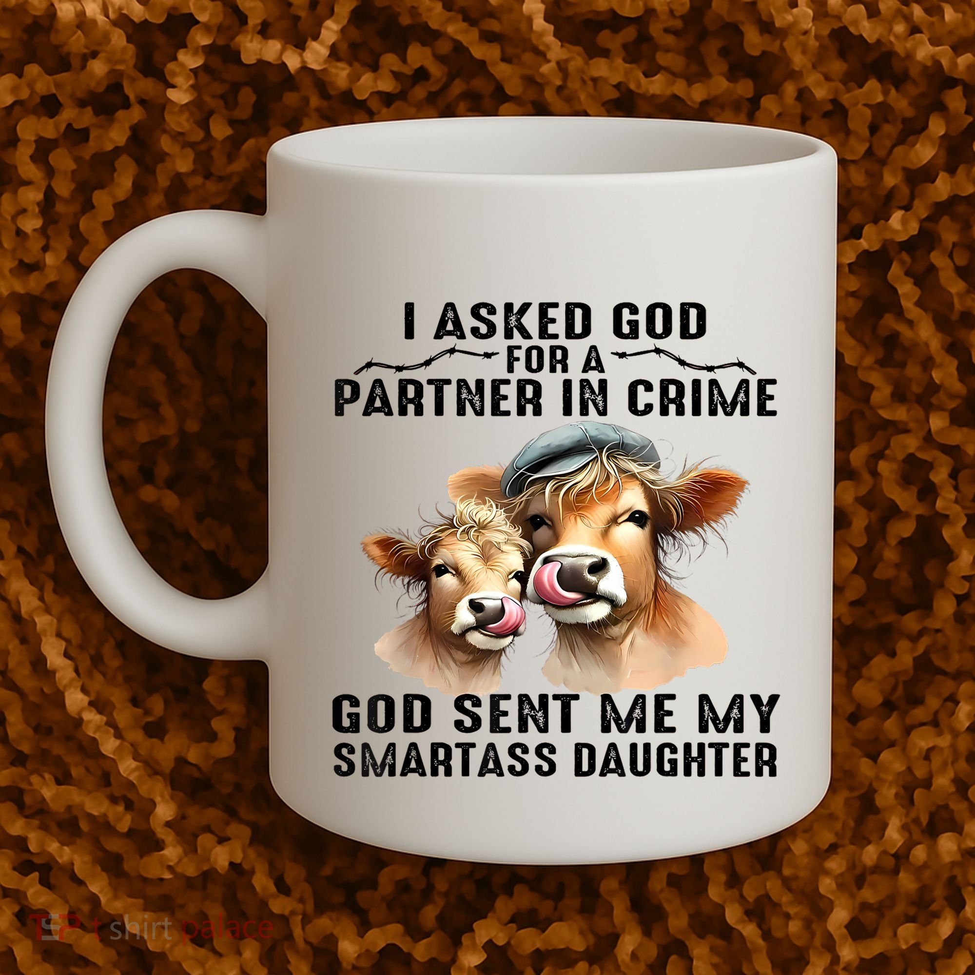 I Asked God Partner In Crime He Sent Me My Smartass Daughter Coffee Mug