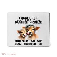 I Asked God Partner In Crime He Sent Me My Smartass Daughter Mousepad thumb 0