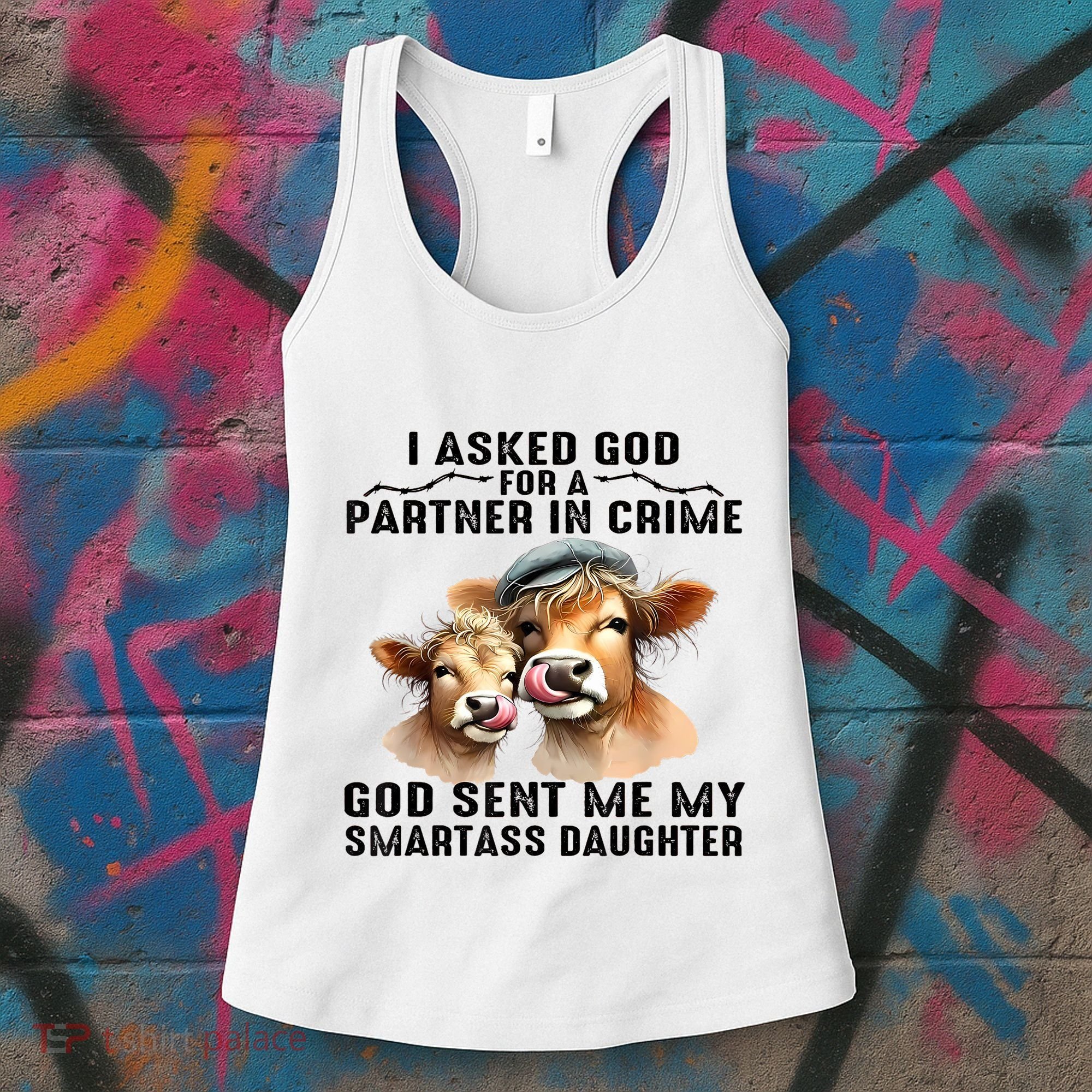 I Asked God Partner In Crime He Sent Me My Smartass Daughter Women's Tank Top