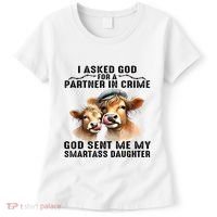 I Asked God Partner In Crime He Sent Me My Smartass Daughter Women's T-Shirt thumb 0