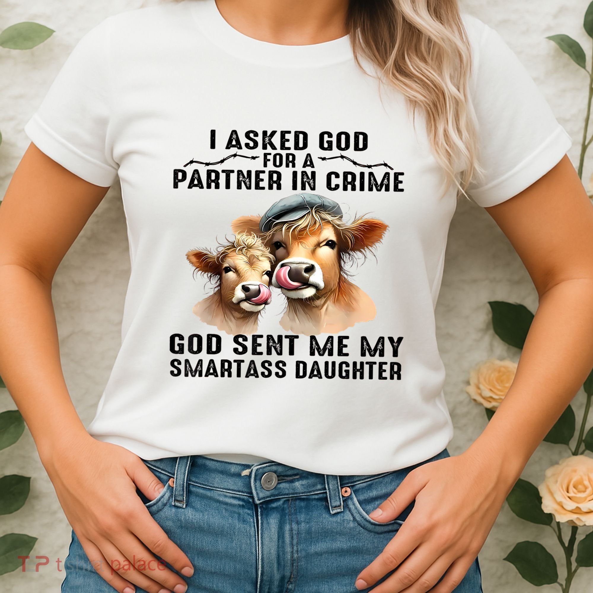 I Asked God Partner In Crime He Sent Me My Smartass Daughter Women's T-Shirt