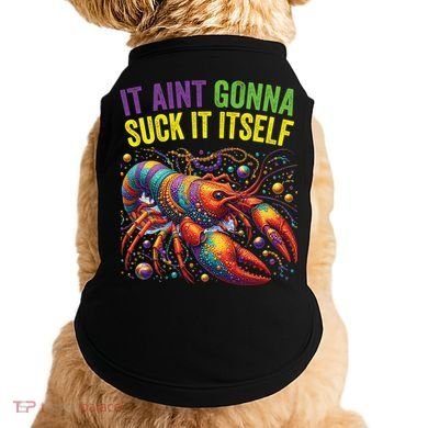 It Aint Gonna Suck Itself Crawfish Funny Mardi Gras Cool Gift Doggie Tank