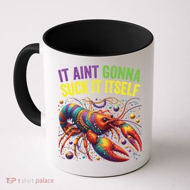 It Aint Gonna Suck Itself Crawfish Funny Mardi Gras Cool Gift Coffee Mug