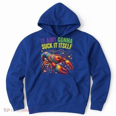 It Aint Gonna Suck Itself Crawfish Funny Mardi Gras Cool Gift Hoodie