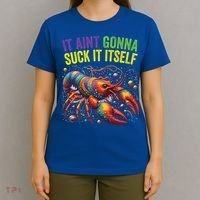 It Aint Gonna Suck Itself Crawfish Funny Mardi Gras Cool Gift T-Shirt thumb 4