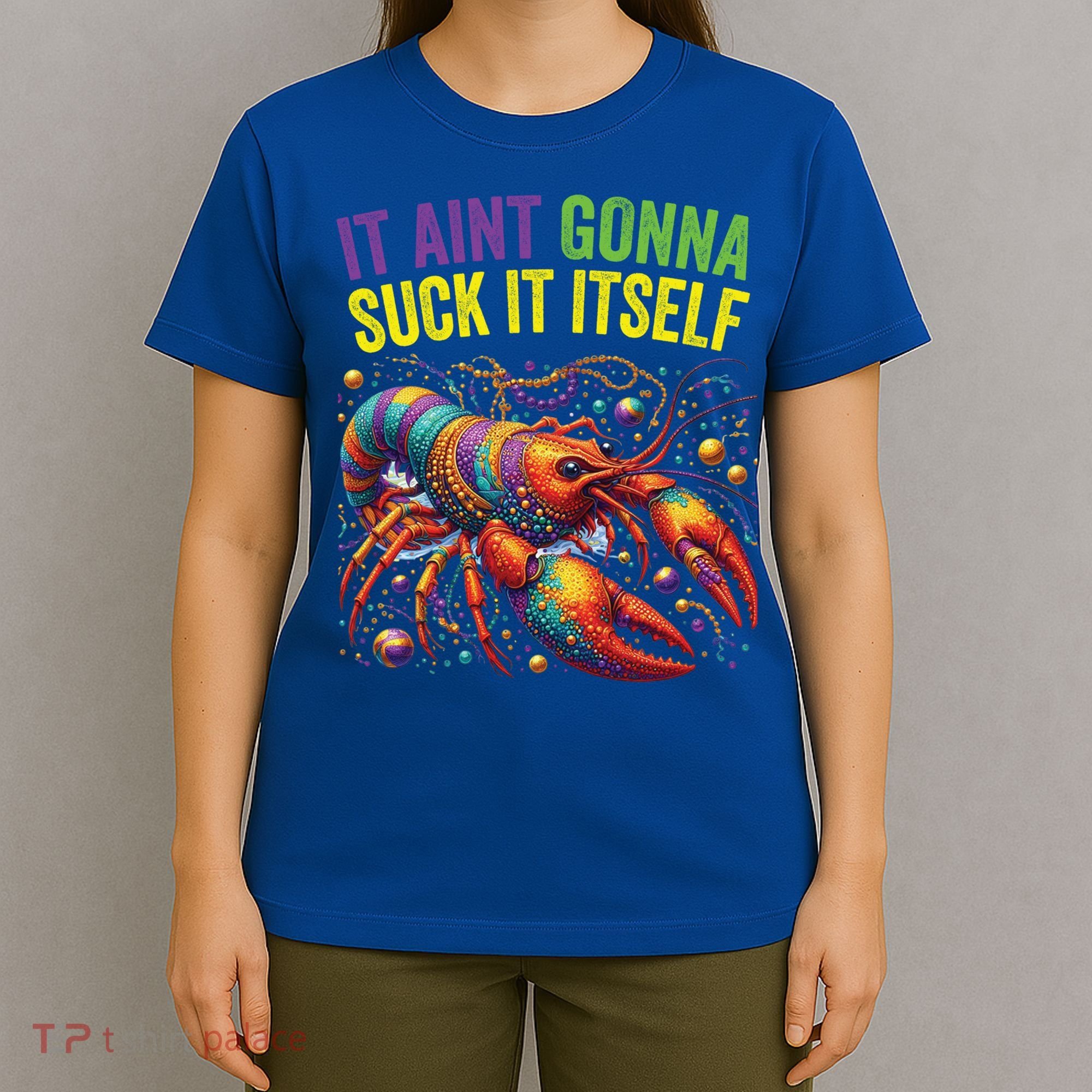 It Aint Gonna Suck Itself Crawfish Funny Mardi Gras Cool Gift T-Shirt