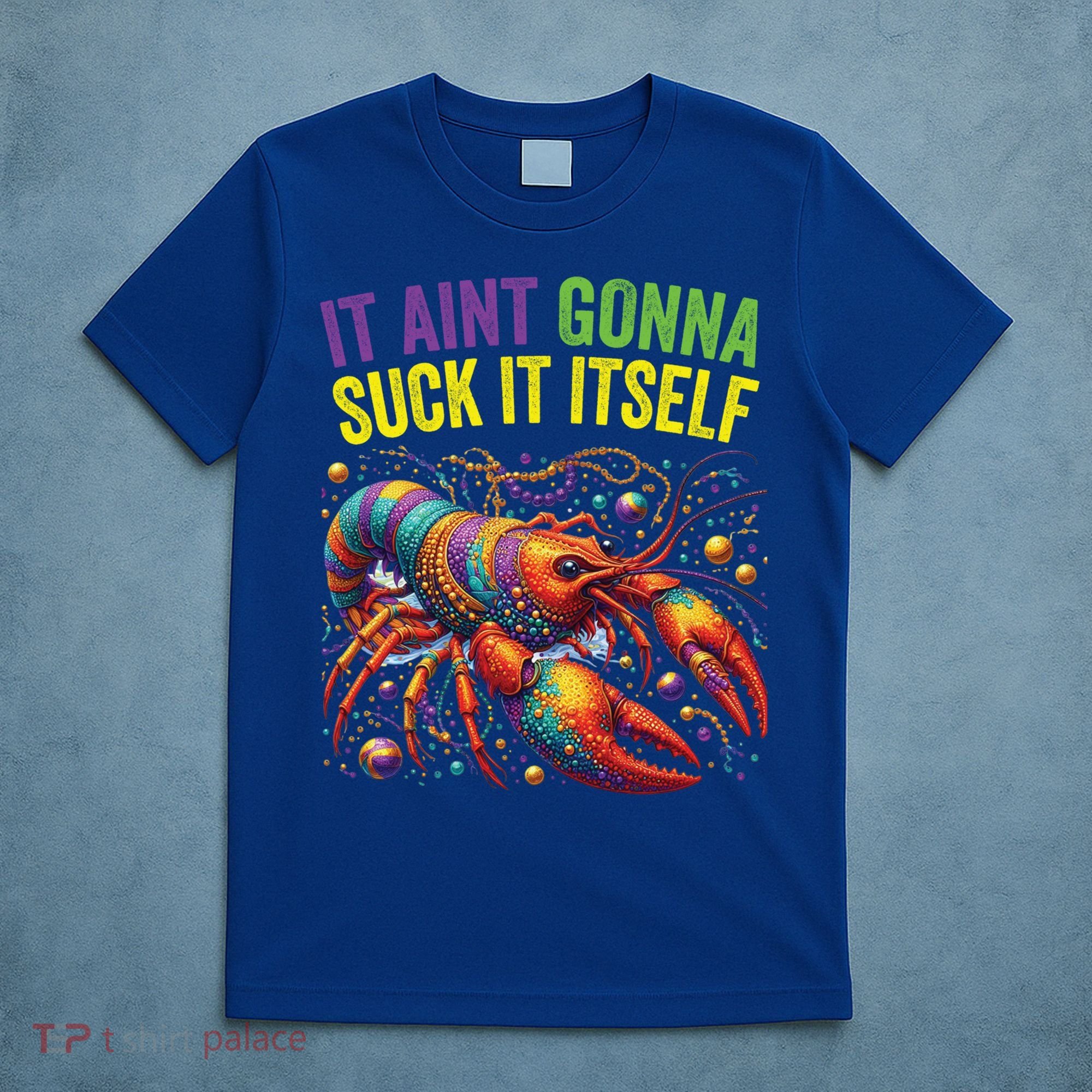 It Aint Gonna Suck Itself Crawfish Funny Mardi Gras Cool Gift T-Shirt