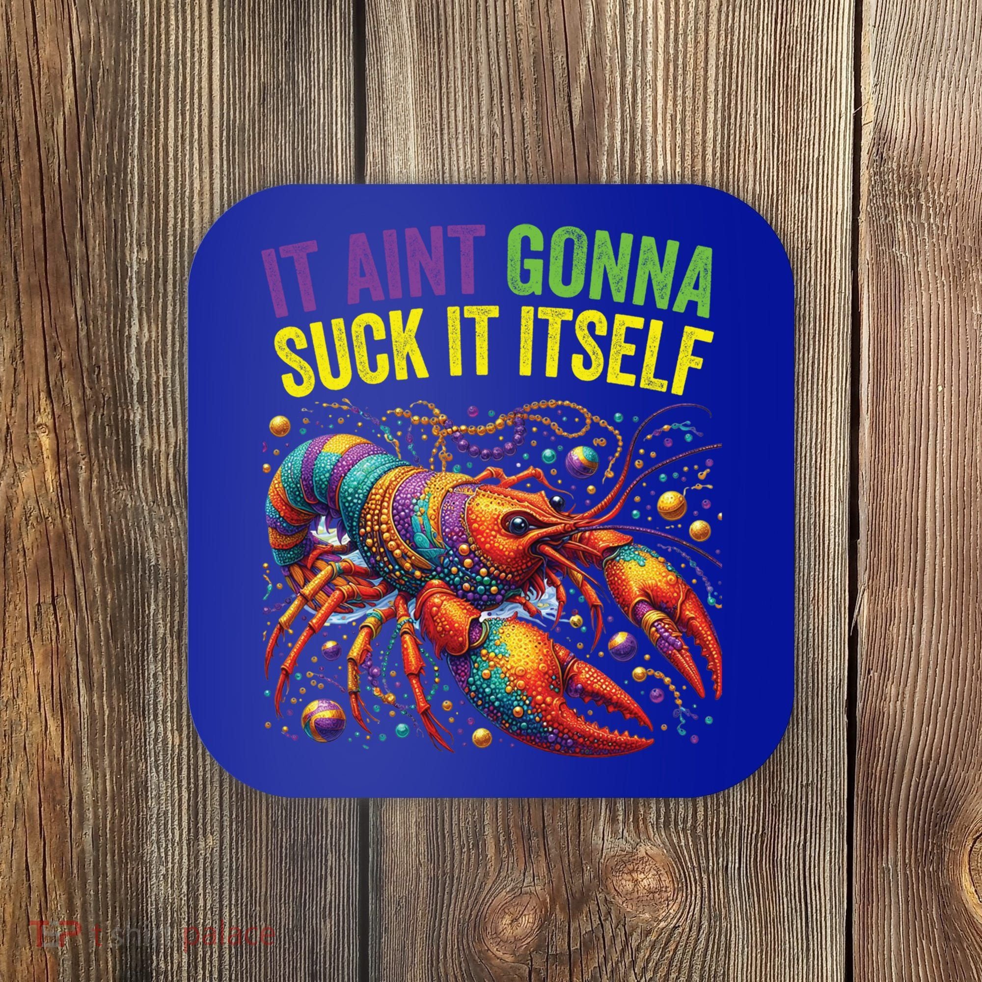 It Aint Gonna Suck Itself Crawfish Funny Mardi Gras Cool Gift Coaster