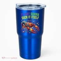 It Aint Gonna Suck Itself Crawfish Funny Mardi Gras Cool Gift Tumbler thumb 0