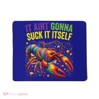 It Aint Gonna Suck Itself Crawfish Funny Mardi Gras Cool Gift Mousepad thumb 0
