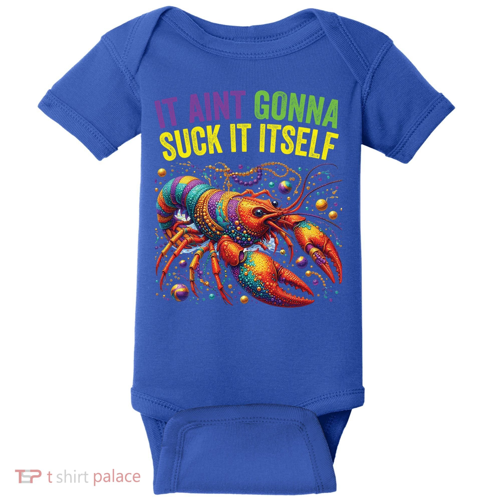 It Aint Gonna Suck Itself Crawfish Funny Mardi Gras Cool Gift Baby Bodysuit