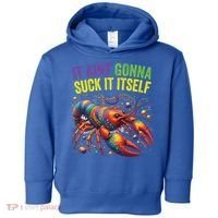 It Aint Gonna Suck Itself Crawfish Funny Mardi Gras Cool Gift Toddler Hoodie thumb 0