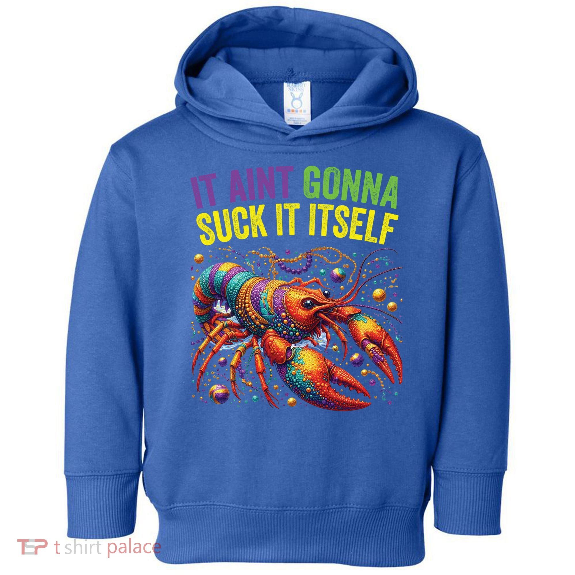 It Aint Gonna Suck Itself Crawfish Funny Mardi Gras Cool Gift Toddler Hoodie