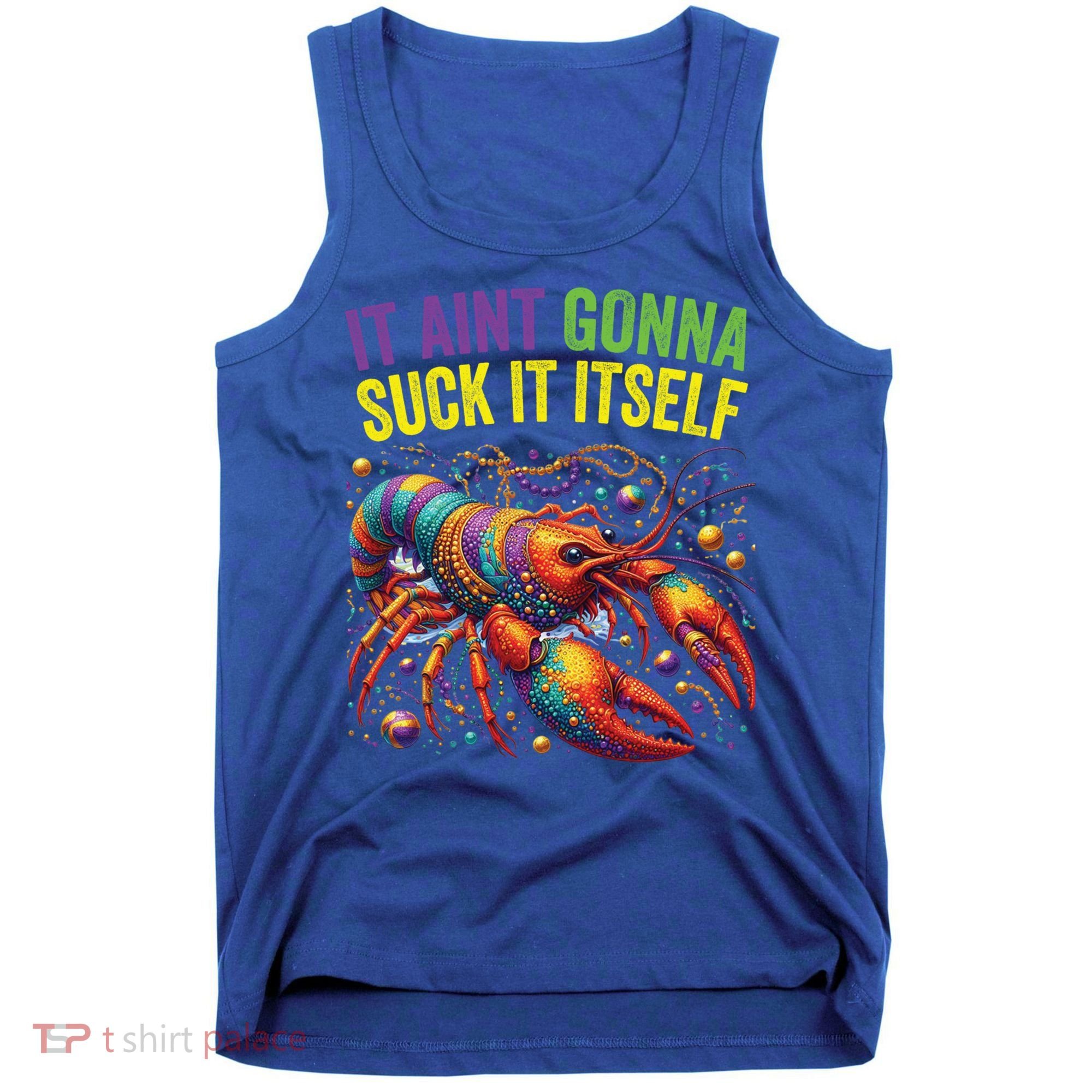 It Aint Gonna Suck Itself Crawfish Funny Mardi Gras Cool Gift Tank Top