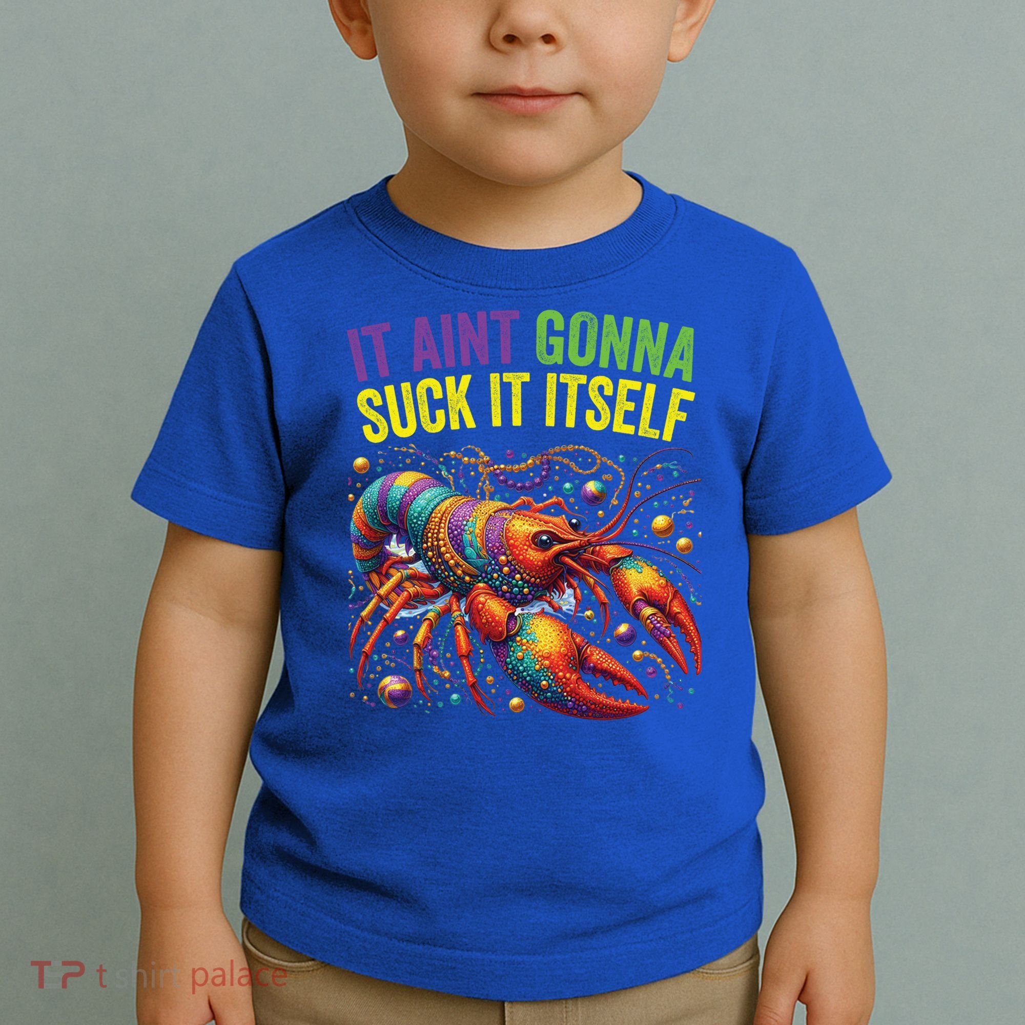 It Aint Gonna Suck Itself Crawfish Funny Mardi Gras Cool Gift Toddler T-Shirt