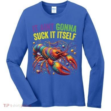It Aint Gonna Suck Itself Crawfish Funny Mardi Gras Cool Gift Women's Long Sleeve Shirt
