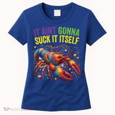 It Aint Gonna Suck Itself Crawfish Funny Mardi Gras Cool Gift Women's T-Shirt