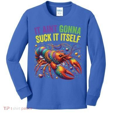 It Aint Gonna Suck Itself Crawfish Funny Mardi Gras Cool Gift Kids Long Sleeve Shirt