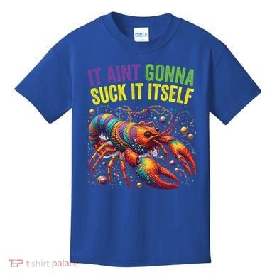 It Aint Gonna Suck Itself Crawfish Funny Mardi Gras Cool Gift Kids T-Shirt