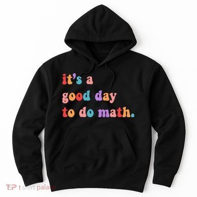 It's A Good Day To Do Math Hoodie