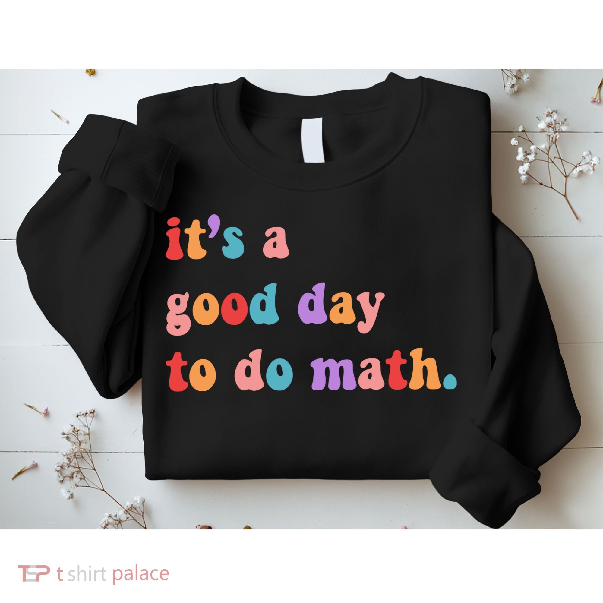 It's A Good Day To Do Math Sweatshirt