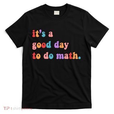 It's A Good Day To Do Math T-Shirt