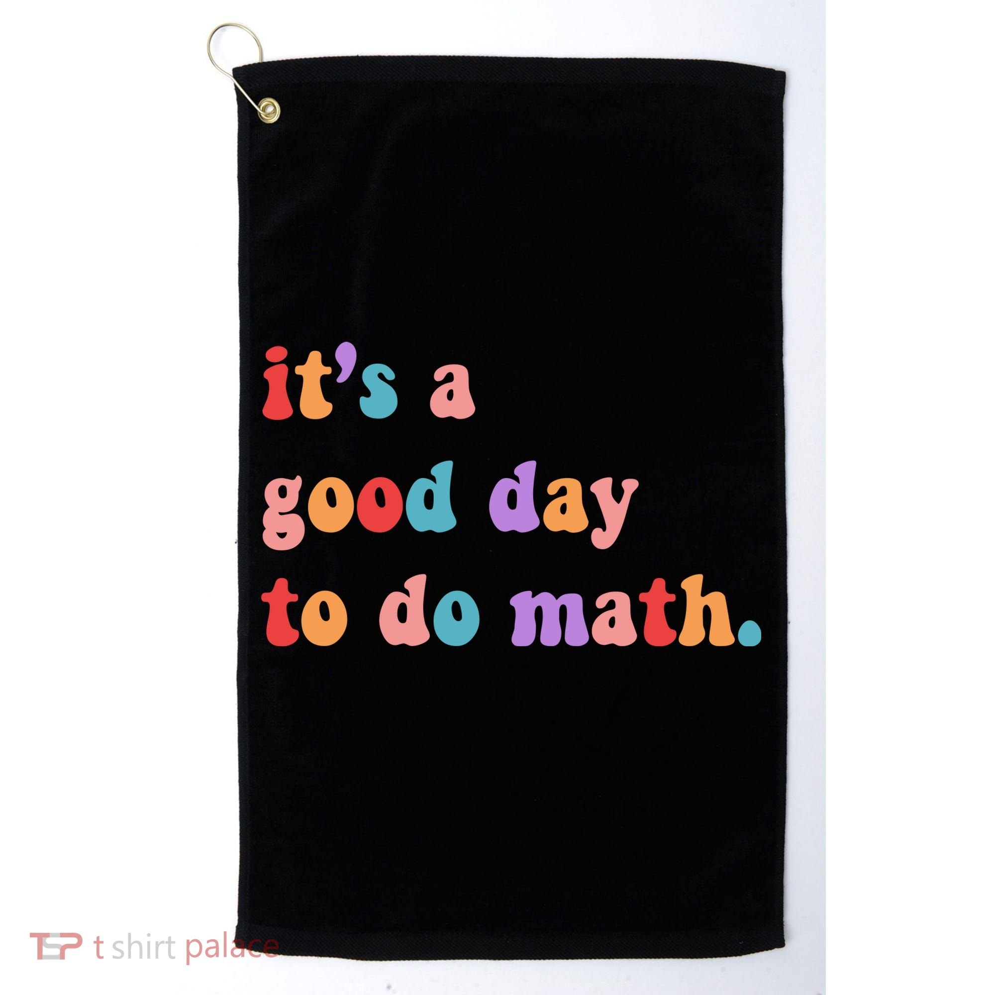 It's A Good Day To Do Math Golf Towel