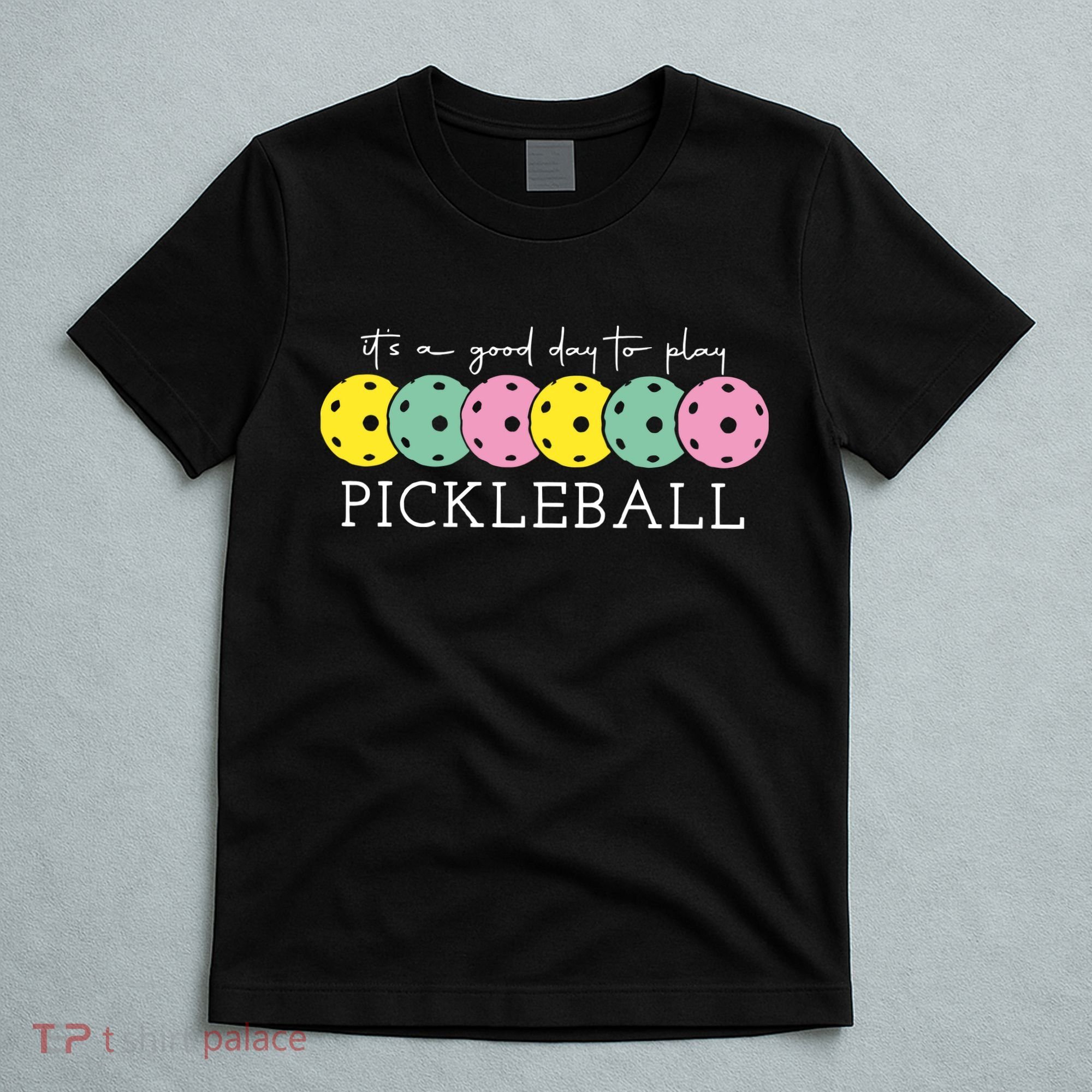 Its A Good Day To Play Pickleball Sport Pickleball T-Shirt