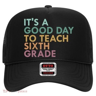 Its A Good Day To Teach Sixth Grade 6Th Grade Teacher Gift Hat