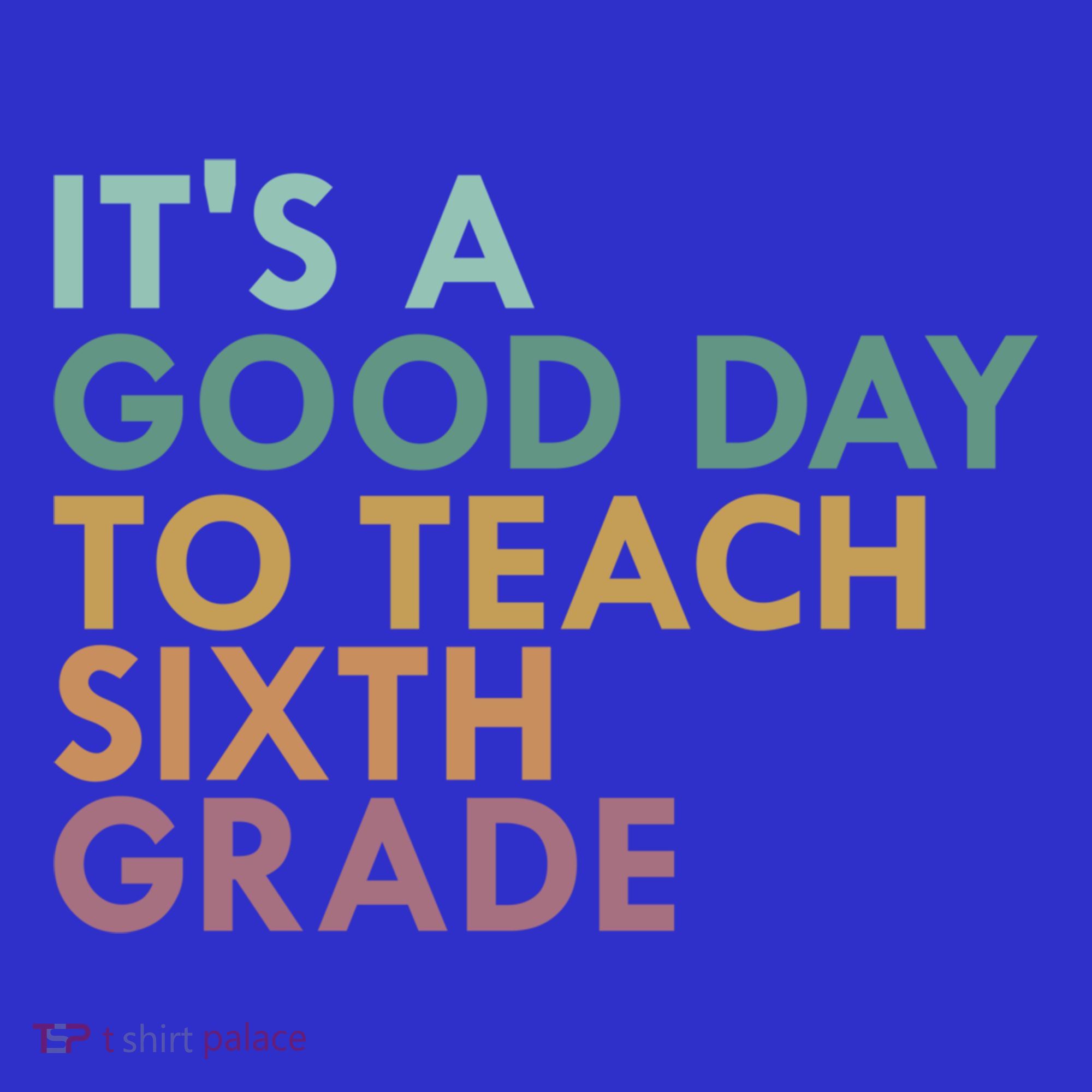 Its A Good Day To Teach Sixth Grade 6Th Grade Teacher Gift Sweatshirt