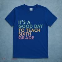 Its A Good Day To Teach Sixth Grade 6Th Grade Teacher Gift T-Shirt thumb 5