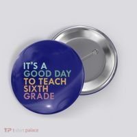 Its A Good Day To Teach Sixth Grade 6Th Grade Teacher Gift Button thumb 0