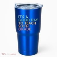 Its A Good Day To Teach Sixth Grade 6Th Grade Teacher Gift Tumbler thumb 0