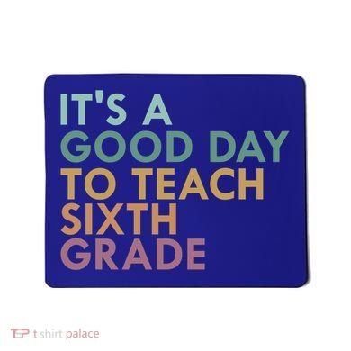 Its A Good Day To Teach Sixth Grade 6Th Grade Teacher Gift Mousepad