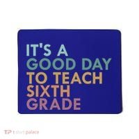 Its A Good Day To Teach Sixth Grade 6Th Grade Teacher Gift Mousepad thumb 0