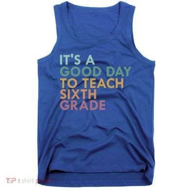 Its A Good Day To Teach Sixth Grade 6Th Grade Teacher Gift Tank Top