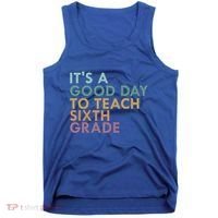 Its A Good Day To Teach Sixth Grade 6Th Grade Teacher Gift Tank Top thumb 0