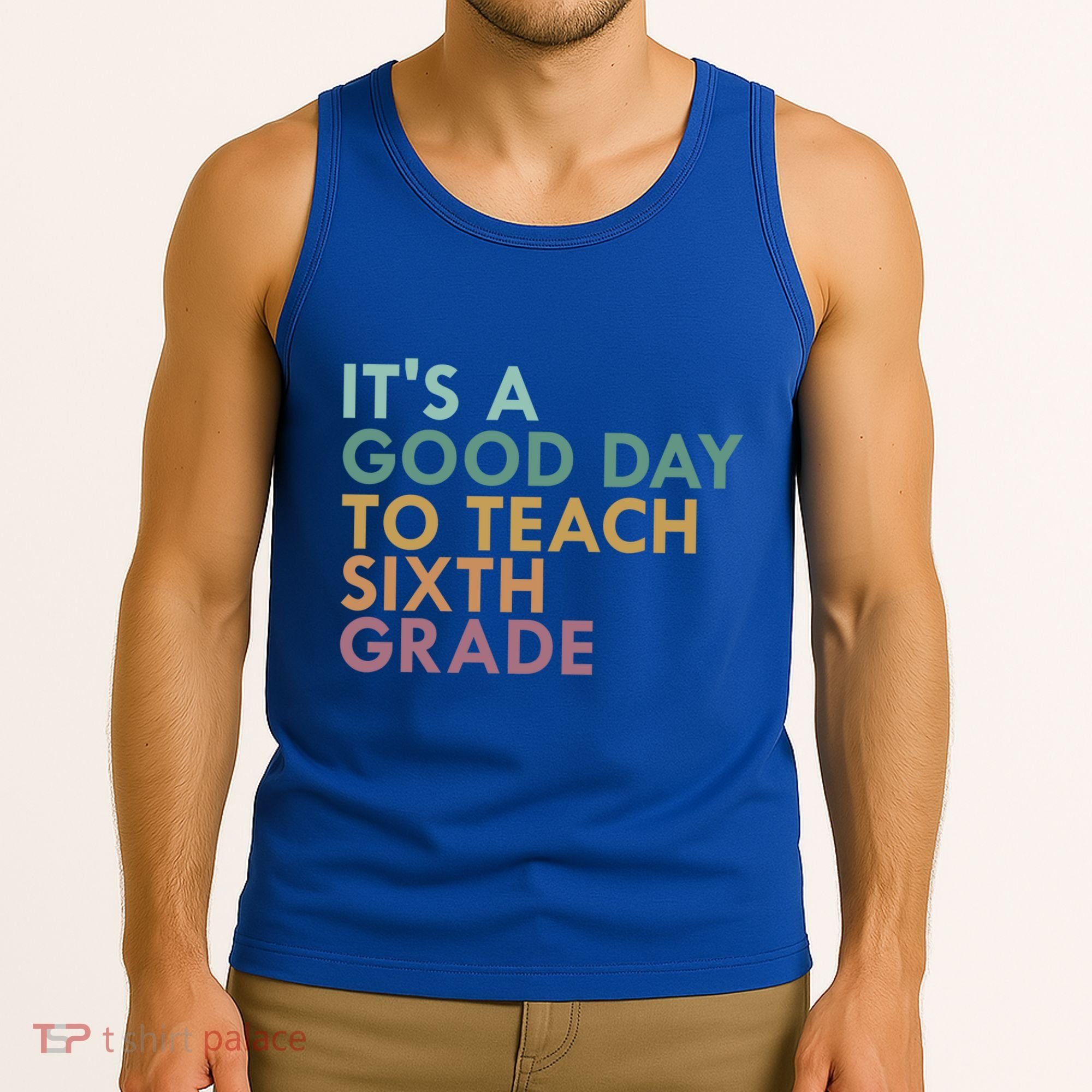 Its A Good Day To Teach Sixth Grade 6Th Grade Teacher Gift Tank Top
