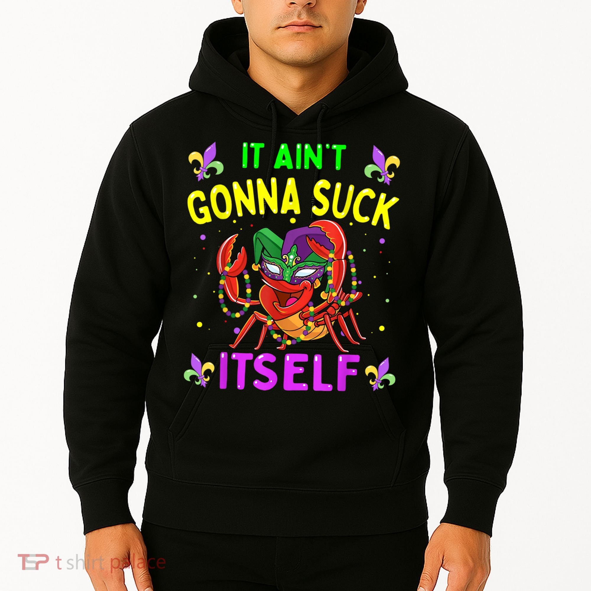 It Aint Gonna Suck Itself Crawfish Funny Mardi Gras Hoodie