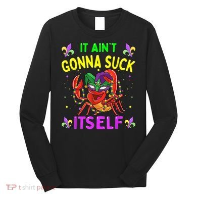 It Aint Gonna Suck Itself Crawfish Funny Mardi Gras Long Sleeve Shirt