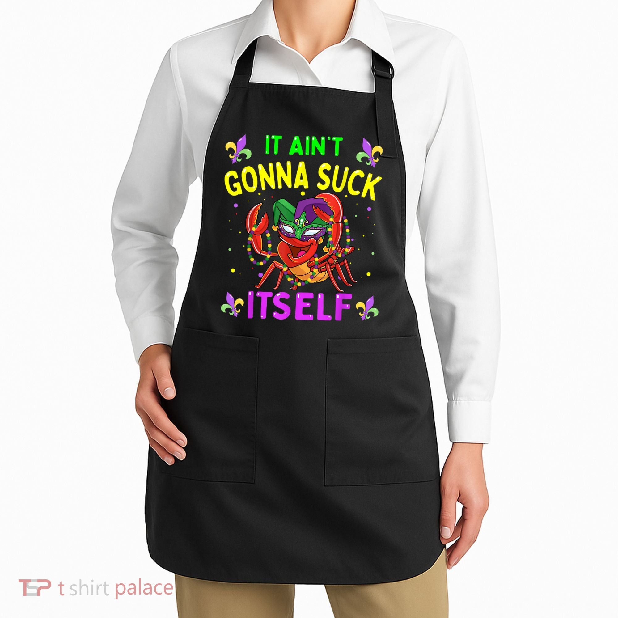 It Aint Gonna Suck Itself Crawfish Funny Mardi Gras Apron