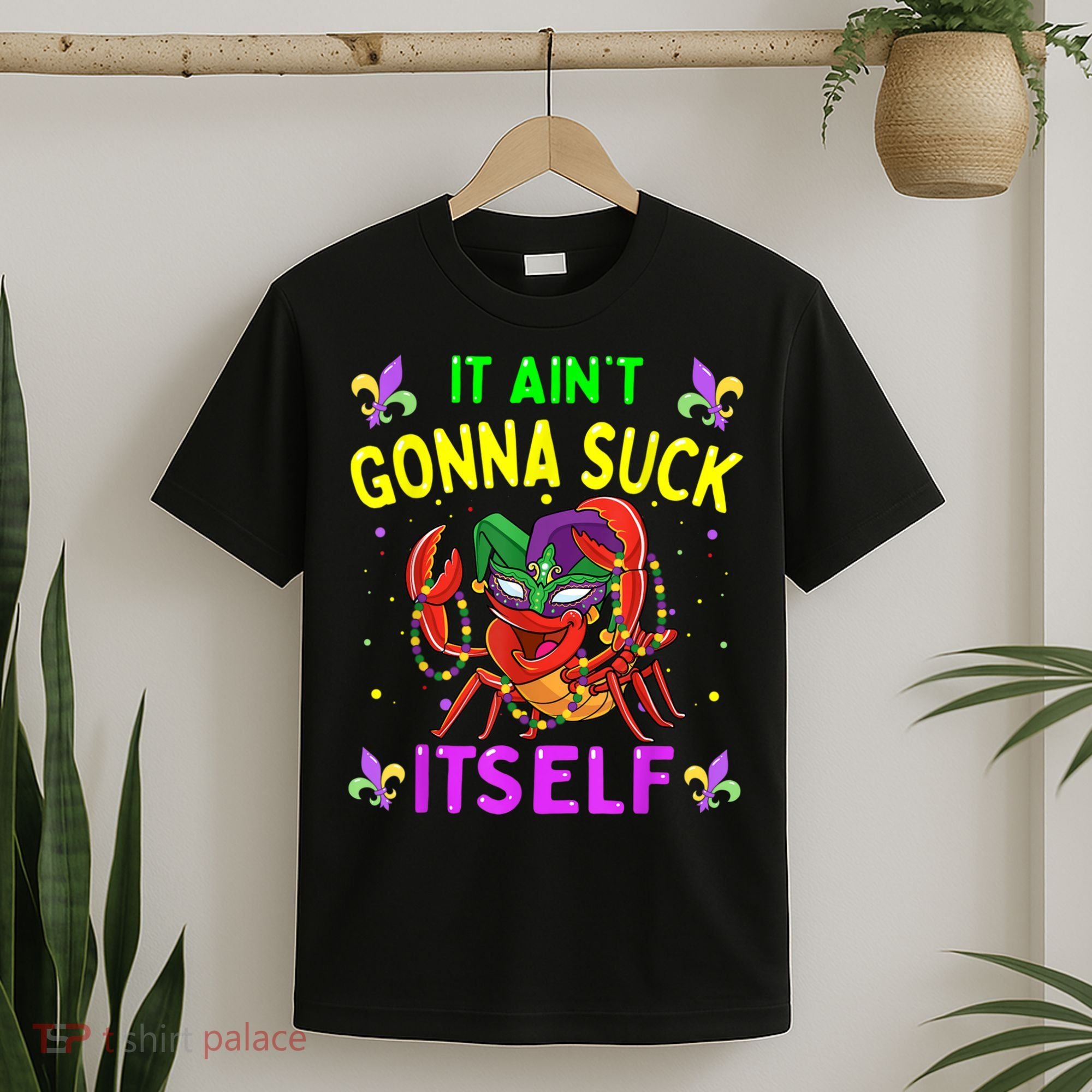 It Aint Gonna Suck Itself Crawfish Funny Mardi Gras T-Shirt