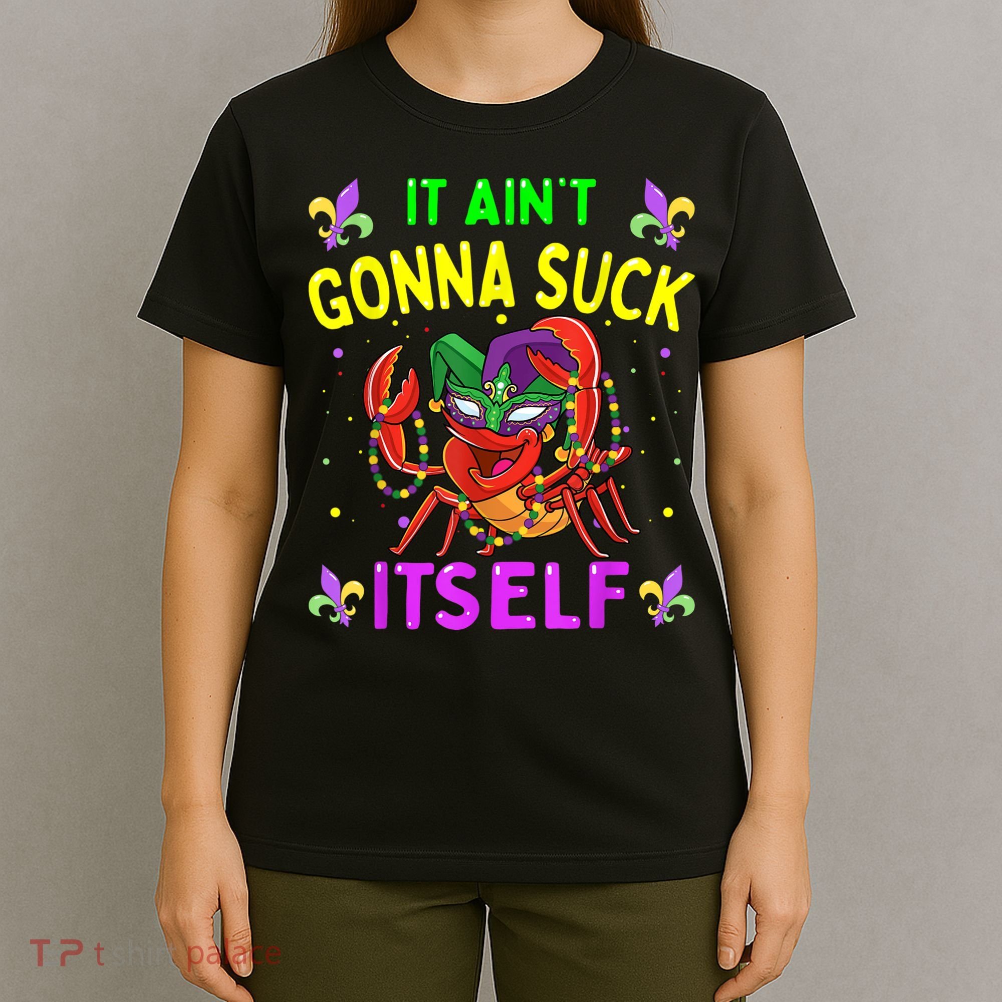 It Aint Gonna Suck Itself Crawfish Funny Mardi Gras T-Shirt