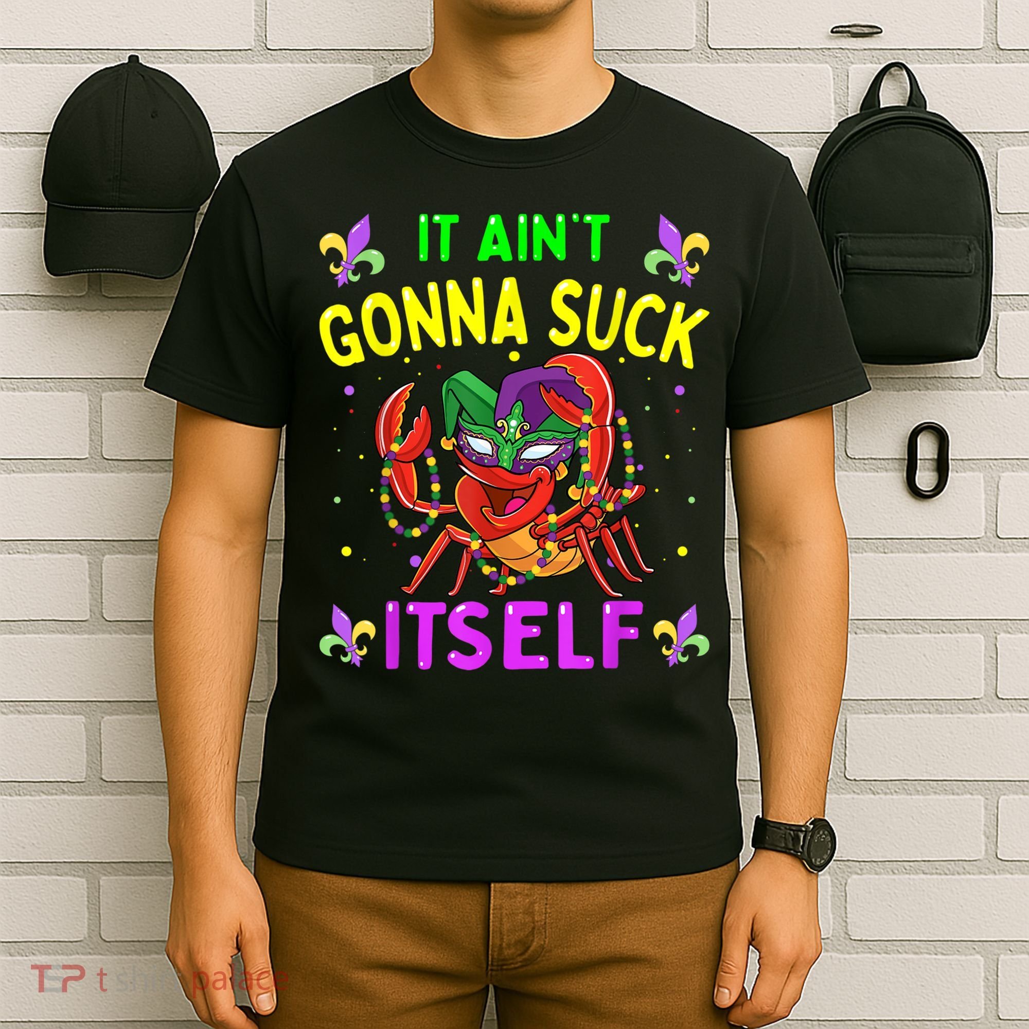 It Aint Gonna Suck Itself Crawfish Funny Mardi Gras T-Shirt