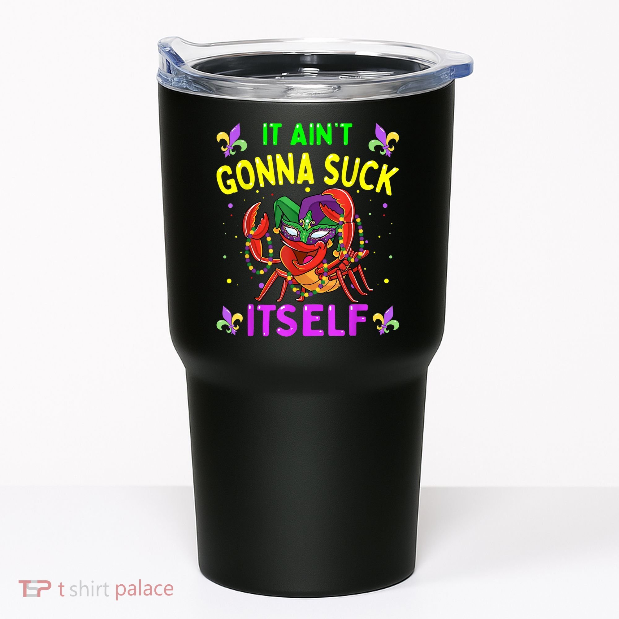 It Aint Gonna Suck Itself Crawfish Funny Mardi Gras Tumbler