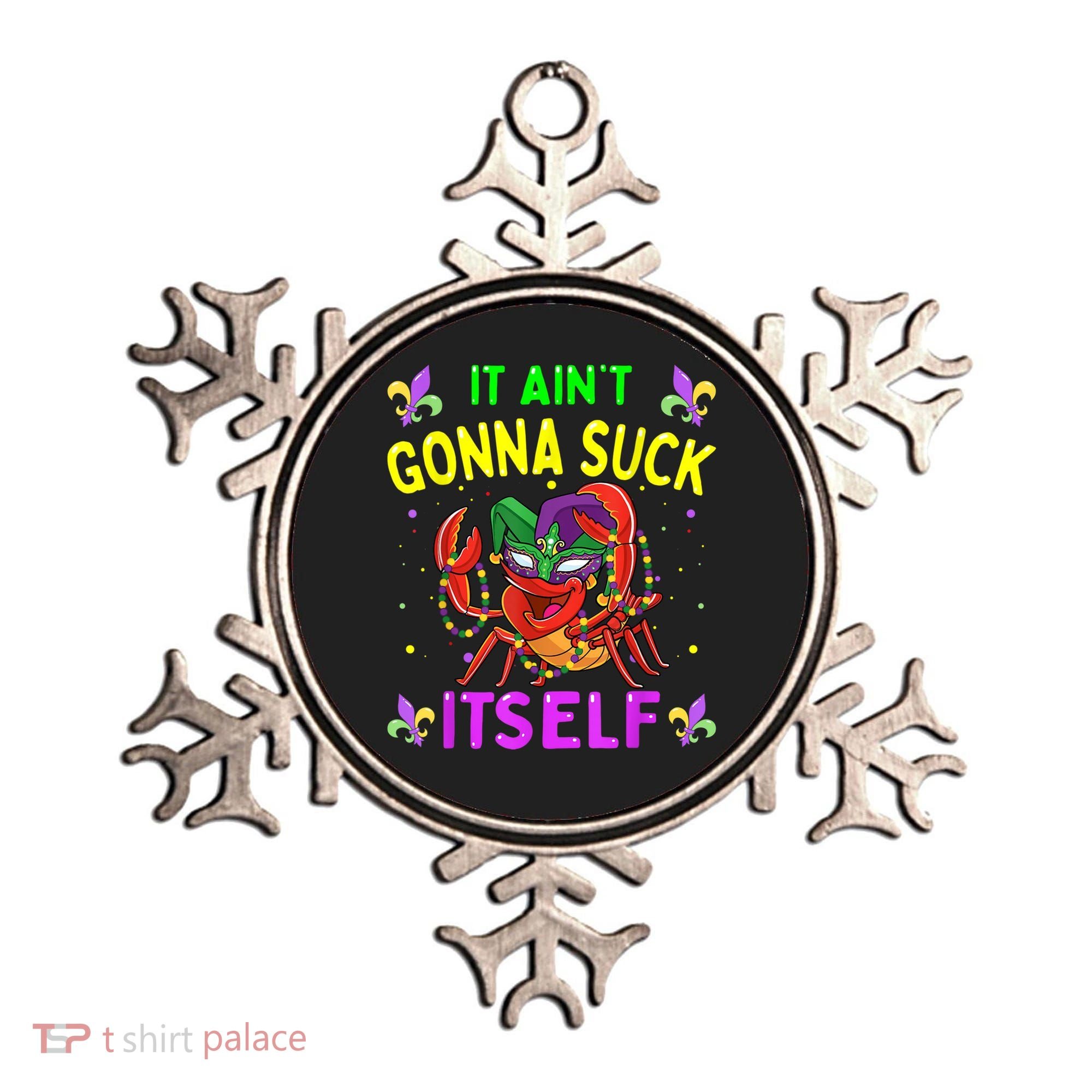 It Aint Gonna Suck Itself Crawfish Funny Mardi Gras Ornament