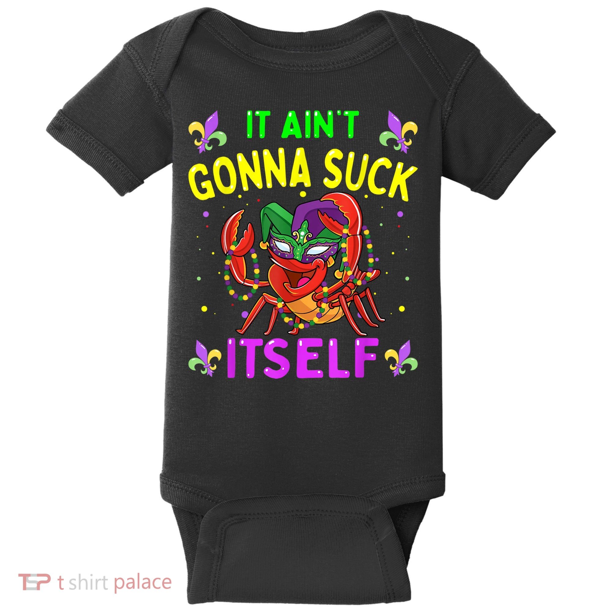 It Aint Gonna Suck Itself Crawfish Funny Mardi Gras Baby Bodysuit