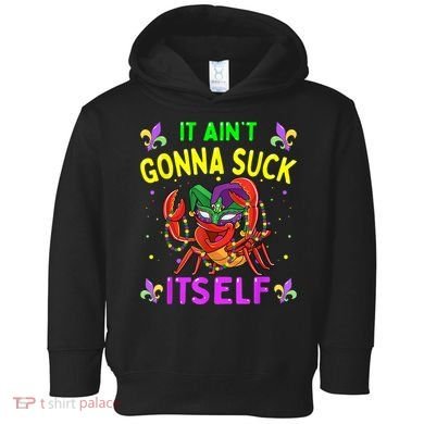 It Aint Gonna Suck Itself Crawfish Funny Mardi Gras Toddler Hoodie