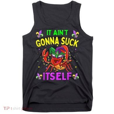 It Aint Gonna Suck Itself Crawfish Funny Mardi Gras Tank Top
