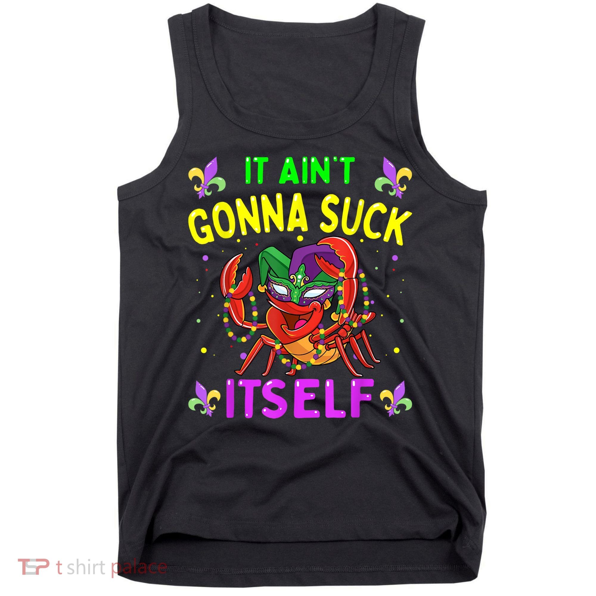 It Aint Gonna Suck Itself Crawfish Funny Mardi Gras Tank Top
